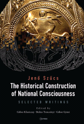 m, The Historical Construction of National Consciousness : Selected Writings, Central European University Press