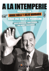 E-book, A la intemperie : Diálogos con Julio Bárbaro y Jorge Rulli sobre una vida en el peronismo, Ediciones Ciccus