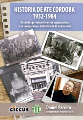 E-book, Historia de ATE Córdoba 1932-1984 : Desde los primeros intentos organizativos a la recuperación definitiva de la democracia, Parcero, Daniel, Ediciones Ciccus