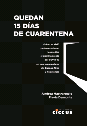 eBook, Quedan 15 días de cuarentena : Cómo se vivió y cómo contaron los medios el confinamiento por COVID-19 en barrios populares de Buenos Aires y Resistencia, Ediciones Ciccus