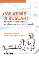 E-book, Â¿Me venís a buscar? : La construcción de vínculos en adolescentes que habitan las calles, Ediciones Ciccus