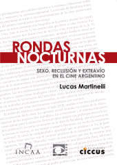 eBook, Rondas nocturnas : Sexo, reclusión y extravío en el cine argentino, Martinelli, Lucas, Ediciones Ciccus