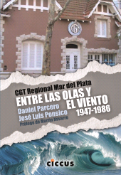 E-book, CGT Regional Mar del Plata : Entre las olas y el viento, 1947-1986, Ponsico, José Luis, Ediciones Ciccus