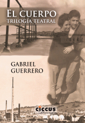 eBook, El cuerpo : Trilogía teatral, Guerrero, Gabriel, Ediciones Ciccus