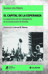 eBook, El capital de la esperanza : la experiencia de los trabajadores en la construcción de Brasilia, Lins Ribeiro, Gustavo, Consejo Latinoamericano de Ciencias Sociales
