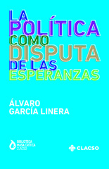 eBook, La política como disputa de las esperanzas, García Linera, Alvaro, Consejo Latinoamericano de Ciencias Sociales