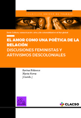 E-book, El amor como una poética de la relación : discusiones feministas y artivismos descoloniales, Bidaseca, Karina, Consejo Latinoamericano de Ciencias Sociales