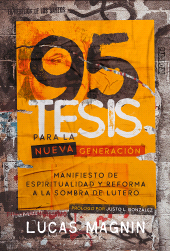 E-book, 95 Tesis para la nueva generación : Manifiesto de espiritualidad y reforma a la sombra de Lutero, Editorial CLIE