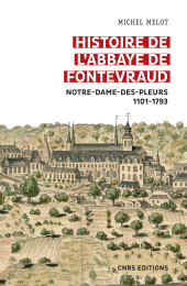 E-book, Histoire de l'abbaye de Fontevraud : Notre-Dame-des-pleurs 1101-1793, CNRS Éditions