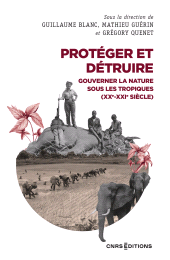 E-book, Protéger et détruire : Gouverner la nature sous les tropiques (Xxe-XXIe siècle), CNRS Éditions