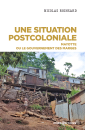 E-book, Une situation postcoloniale : Mayotte ou le gouvernement des marges, CNRS Éditions