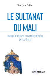 E-book, Le sultanat du Mali : Histoire régressive d'un empire médiéval XXIe-XIVe siècle, CNRS Éditions