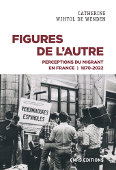 E-book, Figures de l'Autre : Perceptions du migrant en France 1870-2022, CNRS Éditions