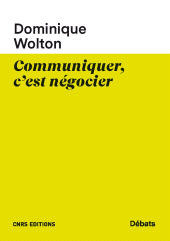 E-book, Communiquer, c'est négocier, Wolton, Dominique, CNRS Éditions