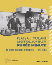 eBook, Plateau volant, motolaveur, purée minute : Au salon des Arts ménagers (1923-1983), Bouillon, Marie-Eve, CNRS Éditions