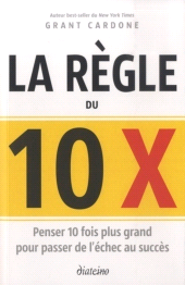 E-book, La règle du 10 x : Penser 10 fois plus grand pour passer de l'échec au succès, Diateino