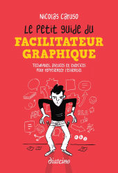 m, Le Petit Guide du facilitateur graphique : Techniques, astuces et exercices pour croquer l'essentiel, Diateino