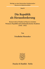E-book, Die Republik als Herausforderung. : Konservatives Denken in Bayern zwischen Weimarer Republik und antidemokratischer Reaktion (1918-1925)., Duncker & Humblot