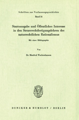 E-book, Staatsausgabe und Öffentliches Interesse in den Steuerrechtfertigungslehren des naturrechtlichen Rationalismus. : Ein dogmengeschichtlicher Beitrag zur Rationalität des Modernen Staates in seinem Verhältnis zum Individuum. Mit einer Bibliographie., Wachenhausen, Manfred, Duncker & Humblot
