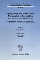 E-book, Strengthening the World Order : Universalism v. Regionalism. : Risks and Opportunities of Regionalization. Symposium held on the occasion of the 75th Anniversary of the Institute of International Law Kiel, May 17 to 20, 1989., Duncker & Humblot