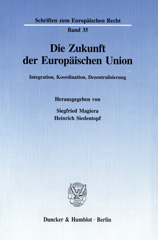 eBook, Die Zukunft der Europäischen Union. : Integration, Koordination, Dezentralisierung. Tagungsbeiträge der 64. Staatswissenschaftlichen Fortbildungstagung der Hochschule für Verwaltungswissenschaften Speyer vom 20. bis 22. März 1996., Duncker & Humblot