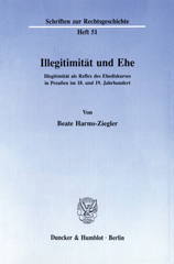 eBook, Illegitimität und Ehe. : Illegitimität als Reflex des Ehediskurses in Preußen im 18. und 19. Jahrhundert., Duncker & Humblot