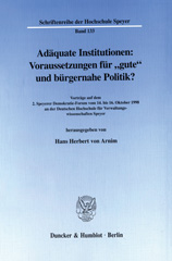 eBook, Adäquate Institutionen : Voraussetzungen für "gute" und bürgernahe Politik? : Vorträge auf dem 2. Speyerer Demokratie-Forum vom 14. bis 16. Oktober 1998 an der Deutschen Hochschule für Verwaltungswissenschaften Speyer., Duncker & Humblot