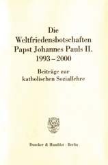 eBook, Die Weltfriedensbotschaften Papst Johannes Pauls II. 1993-2000. : Beiträge zur katholischen Soziallehre., Duncker & Humblot