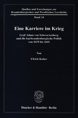 E-book, Eine Karriere im Krieg. : Graf Adam von Schwarzenberg und die kurbrandenburgische Politik von 1619 bis 1641., Duncker & Humblot