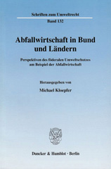 eBook, Abfallwirtschaft in Bund und Ländern. : Perspektiven des föderalen Umweltschutzes am Beispiel der Abfallwirtschaft. Wissenschaftliche Tagung des Forschungszentrums Umweltrecht - FZU der Humboldt-Universität zu Berlin am 21. März 2002., Duncker & Humblot