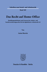 E-book, Das Recht auf Home-Office. : Handlungsspielräume und Grenzen des Arbeits- und Sozialversicherungsrechts für die digitalisierte Arbeitswelt 4.0., Duncker & Humblot