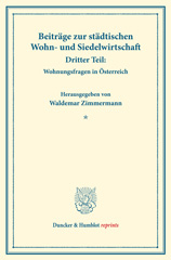 E-book, Beiträge zur städtischen Wohn- und Siedelwirtschaft. : Dritter Teil: Wohnungsfragen in Österreich. (Schriften des Vereins für Sozialpolitik, Band 177-III)., Duncker & Humblot