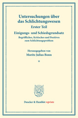 E-book, Einigungs- und Schiedsgrundsatz. : Begriffliches, Kritisches und Positives zum Schlichtungsproblem. Untersuchungen über das Schlichtungswesen, erster Teil. Hrsg. von Moritz Julius Bonn in Verbindung mit Carl Landauer - Friedrich Lemmer. (Schriften des Vereins für Sozialpolitik 179-I)., Duncker & Humblot