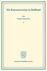 E-book, Die Konsumvereine in Rußland. : Mit einem Geleitwort von Robert Wilbrandt. Untersuchungen über Konsumvereine. Hrsg. von Carl Johannes Fuchs - Robert Wilbrandt. Die Konsumvereinsbewegung in den einzelnen Ländern. Zweiter Teil. (Schriften des Vereins für Sozialpolitik 150-II)., Duncker & Humblot