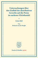 E-book, Der Einfluß des Zwischenhandels auf die Preise auf Grund der Preisentwicklung im aachener Kleinhandel. : Untersuchungen über den Einfluß der distributiven Gewerbe auf die Preise, erstes Heft. (Schriften des Vereins für Socialpolitik XXXVI)., Duncker & Humblot