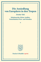 eBook, Die Ansiedlung von Europäern in den Tropen. : Zweiter Teil: Mittelamerika, Kleine Antillen, Niederländisch West- und Ostindien. (Schriften des Vereins für Sozialpolitik 147-II)., Duncker & Humblot