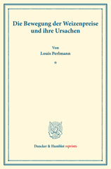 E-book, Die Bewegung der Weizenpreise und ihre Ursachen. : Untersuchungen über Preisbildung. Abteilung A: Preisbildung für agrarische Erzeugnisse. Dritter Teil. Hrsg. von Max Sering. (Schriften des Vereins für Sozialpolitik 139-III)., Duncker & Humblot