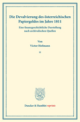 E-book, Die Devalvierung des österreichischen Papiergeldes im Jahre 1811. Eine finanzgeschichtliche Darstellung nach archivalischen Quellen. : Geschichte der Stabilisierungsversuche, hrsg. von Melchior Palyi, erster Teil. Deutsche Zahlungsbilanz und Stabilisierungsfrage, im Auftrage des Vereins veranstaltet von Karl Diehl - Felix Somary. (Schriften des Vereins für Sozialpolitik 165-I)., Hofmann, Victor, Duncker & Humblot