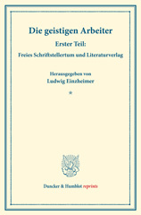 E-book, Die geistigen Arbeiter. : Erster Teil: Freies Schriftstellertum und Literaturverlag. (Schriften des Vereins für Sozialpolitik 152-I)., Duncker & Humblot