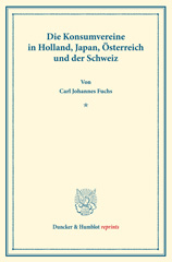 eBook, Die Konsumvereine in Holland, Japan, Österreich und der Schweiz. : Untersuchungen über Konsumvereine. Hrsg. von Carl Johannes Fuchs - Robert Wilbrandt. Die Konsumvereinsbewegung in den einzelnen Ländern. Dritter Teil. (Schriften des Vereins für Sozialpolitik 150-III)., Duncker & Humblot