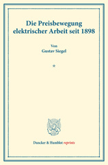 E-book, Die Preisbewegung elektrischer Arbeit seit 1898. : Untersuchungen über Preisbildung. Abteilung B: Preisbildung für gewerbliche Erzeugnisse. Dritter Teil. Hrsg. von Franz Eulenburg. (Schriften des Vereins für Sozialpolitik 143-III)., Duncker & Humblot