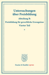 E-book, Die Preisentwicklung der Baumwolle und Baumwollfabrikate. : Untersuchungen über Preisbildung. Abteilung B: Preisbildung für gewerbliche Erzeugnisse. Vierter Teil. Hrsg. von Franz Eulenburg. (Schriften des Vereins für Sozialpolitik 142-IV)., Duncker & Humblot