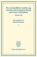 E-book, Die wirtschaftliche Annäherung zwischen dem Deutschen Reiche und seinen Verbündeten. : Dritter Teil: Aussprache in der Sitzung des Ausschusses vom 6. April 1916 zu Berlin. (Schriften des Vereins für Sozialpolitik 155-III)., Duncker & Humblot