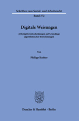 E-book, Digitale Weisungen. : Arbeitgeberentscheidungen auf Grundlage algorithmischer Berechnungen., Duncker & Humblot