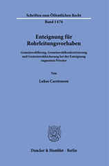 E-book, Enteignung für Rohrleitungsvorhaben. : Gemeinwohlbezug, Gemeinwohlkonkretisierung und Gemeinwohlsicherung bei der Enteignung zugunsten Privater., Carstensen, Lukas, Duncker & Humblot