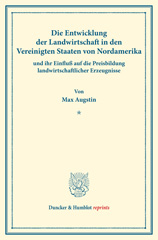 E-book, Die Entwicklung der Landwirtschaft in den Vereinigten Staaten von Nordamerika und ihr Einfluß auf die Preisbildung landwirtschaftlicher Erzeugnisse. : Untersuchungen über Preisbildung. Abteilung A: Preisbildung für agrarische Erzeugnisse. Die Exportgebiete der extensiven Landwirtschaft. Zweiter Teil. Hrsg. von Max Sering. (Schriften des Vereins für Sozialpolitik 141-II)., Duncker & Humblot