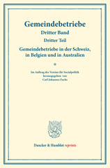 E-book, Gemeindebetriebe in der Schweiz, in Belgien und in Australien. : Gemeindebetriebe - Neuere Versuche und Erfahrungen über die Ausdehnung der kommunalen Tätigkeit in Deutschland und im Ausland. Dritter Band, dritter Teil. (Schriften des Vereins für Socialpolitik 130-III)., Duncker & Humblot