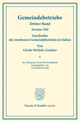 E-book, Geschichte der modernen Gemeindebetriebe in Italien. : Gemeindebetriebe - Neuere Versuche und Erfahrungen über die Ausdehnung der kommunalen Tätigkeit in Deutschland und im Ausland. III. Band, 2. Teil. Im Auftr. des Ver. für Socialpol. hrsg. von Carl J. Fuchs. (Schriften des Vereins für Socialpolitik 130-II)., Duncker & Humblot