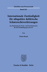E-book, Internationale Zuständigkeit für ubiquitäre deliktische Schutzrechtsverletzungen. : Zur Bedeutung der Staats- und Parteiinteressen für die Streitbeilegung in der EU., Brand, Thimo, Duncker & Humblot