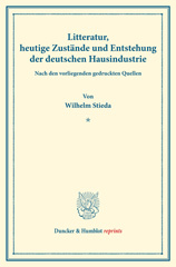 E-book, Litteratur, heutige Zustände und Entstehung der deutschen Hausindustrie. : Nach den vorliegenden gedruckten Quellen. Die deutsche Hausindustrie, erster Band. (Schriften des Vereins für Socialpolitik XXXIX)., Duncker & Humblot